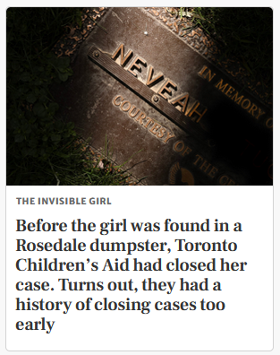 Before the girl was found in a Rosedale dumpster, Toronto Children’s Aid had closed her case.