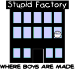 Boys are from the stupid factory